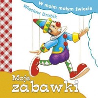 W moim małym świecie. Moje zabawki - Wiesław Drabik - książka