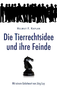 Die Tierrechtsidee und ihre Feinde - Helmut F. Kaplan - ebook