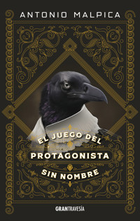 El juego del protagonista sin nombre - Antonio Malpica - ebook