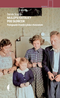 Najlepsi katolicy pod słońcem. Pożegnanie Irlandczyków z Kościołem - Derek Scally - ebook + książka