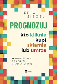 Prognozuj kto kliknie kupi skłamie lub umrze - Siegel Eric - książka