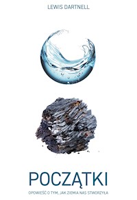 Początki. Opowieść o tym, jak Ziemia nas stworzyła - Lewis Dartnell - ebook