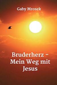 Bruderherz - Mein Weg mit Jesus - Gaby Mrosek - ebook