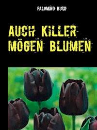 Auch Killer mögen Blumen - Palomino Bush - ebook
