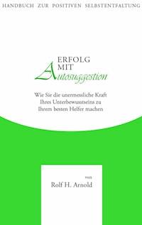 Erfolg mit Autosuggestion - Rolf H. Arnold - ebook