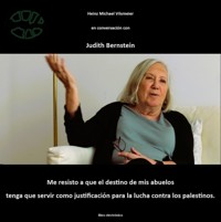 Judith Bernstein - Me resisto a que el destino de mis abuelos tenga que servir como justificación para la lucha contra los palestinos. - Heinz Michael Vilsmeier (ES) - ebook