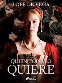 Quien todo lo quiere - Lope de Vega - ebook