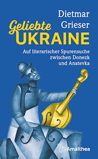 Geliebte Ukraine - Dietmar Grieser - ebook