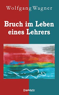 Bruch im Leben eines Lehrers - Wolfgang Wagner - ebook