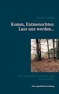 Komm, Entmenschtes: Lass uns werden ... - Ammar Aldudak - ebook