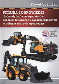 Pytania i odpowiedzi dla kandydatów na operatorów koparek ładowarek i koparkoładowarek w pełnym zakresie uprawnień - Sosiński Paweł - książka