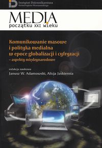Komunikowanie masowe i polityka medialna w epoce globalizacji i cyfryzacji -  - książka