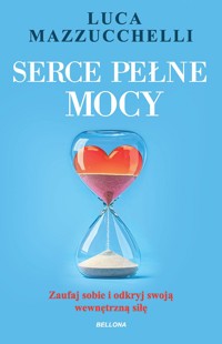 Serce pełne mocy. Zaufaj sobie i odkryj swoją wewnętrzną siłę - Luca Mazzucchelli - książka