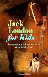 Jack London for Kids – Breathtaking Adventure Tales & Animal Stories (Illustrated Edition) - Jack London - ebook