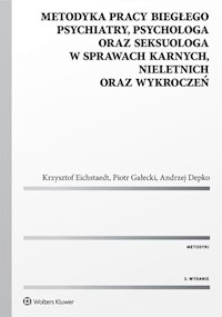 Metodyka pracy biegłego psychiatry psychologa oraz seksuologa w sprawach karnych nieletnich oraz w wykroczeń - Depko Andrzej, Eichstaedt Krzysztof, Gałecki Piotr, Krasowska Aleksandra - książka
