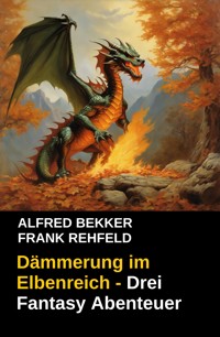 Dämmerung im Elbenreich - Drei Fantasy Abenteuer - Alfred Bekker - ebook