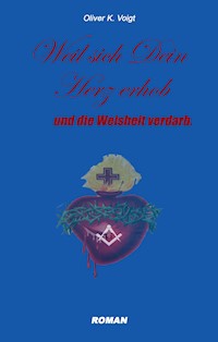 Weil sich Dein Herz erhob und die Weisheit verdarb - Oliver K. Voigt - ebook