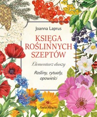 Księga roślinnych szeptów. Elementarz duszy. Rośliny, rytuały, opowieści - Joanna Laprus - książka