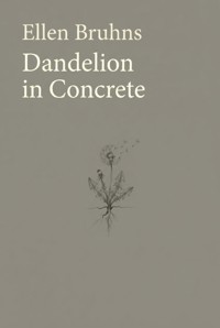 Dandelion in Concrete - Ellen Bruhns - ebook