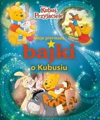 Moje pierwsze bajki o Kubusiu Disney Kubuś i i Przyjaciele -  - książka