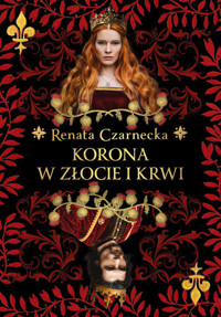 Korona w złocie i krwi - Renata Czarnecka - ebook + książka