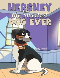 Hershey the Sweetest Dog Ever - Elizabeth Pillari - ebook