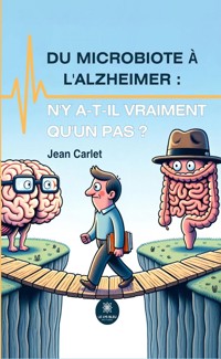 Du microbiote à l’Alzheimer : n’y a-t-il vraiment qu’un pas ? - Jean Carlet - ebook