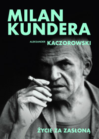 Milan Kundera. Życie za zasłoną - Aleksander Kaczorowski - ebook + książka