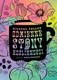 Odmienne stany roślinności. Jak psychoaktywne rośliny wpływają na nasz umysł - Michael Pollan - ebook + książka