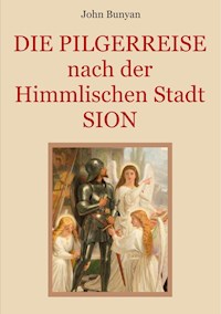 Die Pilgerreise nach der Himmlischen Stadt Sion - John Bunyan - ebook
