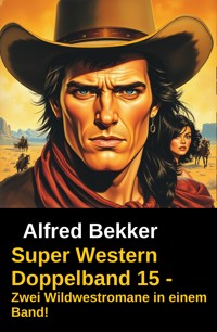 Super Western Doppelband 15 - Zwei Wildwestromane in einem Band! - Alfred Bekker - ebook