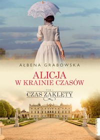 Alicja w Krainie Czasów. Czas zaklęty. Tom 1 - Ałbena Grabowska - ebook