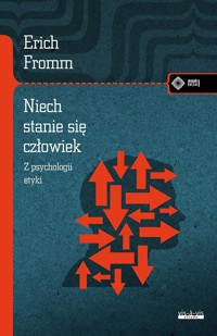Niech się stanie człowiek. Z psychologii etyki - Erich Fromm - książka