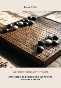 Weisheit schlägt Stärke - Weilin Zhang - ebook