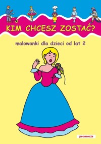 Kim chcesz zostać Malowanki dla dzieci od lat 2 -  - książka