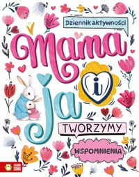 Mama i ja. Tworzymy wspomnienia -  - książka