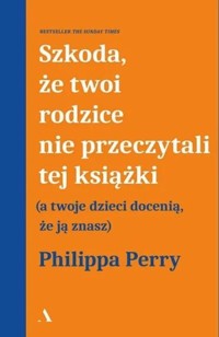 Szkoda, że twoi rodzice nie przeczytali tej książki - Perry Philippa - książka