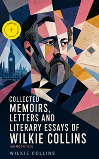 Collected Memoirs, Letters and Literary Essays of Wilkie Collins (Annotated) - Collins Wilkie - ebook