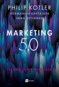 Marketing 5.0. Technologie Next Tech - Philip Kotler, Hermawan Kartajaya, Iwan Setiawan - książka