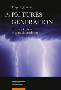 The Pictures Generation Sztuka i krytyka w czasach przełomu - Pręgowski Filip - książka