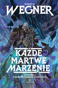 Każde martwe marzenie. Opowieści z meekhańskiego pogranicza. Tom 5 - Robert M. Wegner - książka