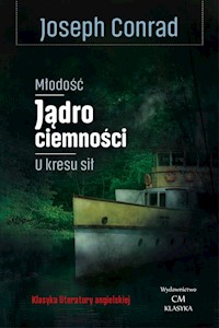 Młodość Jądro ciemności, U kresu sił - Conrad Joseph - książka
