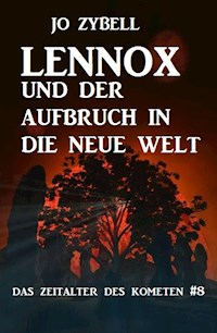 Lennox und der Aufbruch in die Neue Welt: Das Zeitalter des Kometen #8 - Jo Zybell, Zybell Jo - ebook