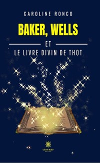 Baker, Wells et le livre divin de Thot - Caroline Ronco - ebook