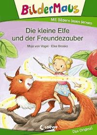 Bildermaus - Die kleine Elfe und der Freundezauber - Maja von Vogel - ebook