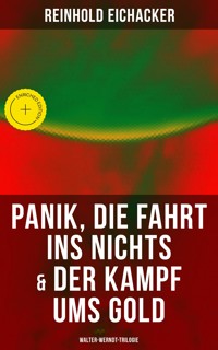 Panik, Die Fahrt ins Nichts & Der Kampf ums Gold: Walter-Werndt-Trilogie - Reinhold Eichacker - ebook