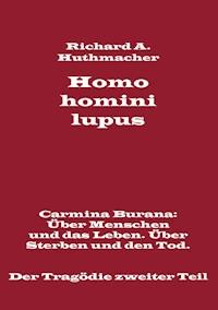 Homo homini lupus. Der Tragödie zweiter Teil - Richard A. Huthmacher - ebook