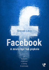Facebook. A miało być tak pięknie - Steven Levy - ebook + audiobook + książka