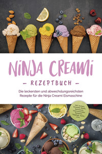 Ninja Creami Rezeptbuch: Die leckersten und abwechslungsreichsten Rezepte für die Ninja Creami Eismaschine - inkl. Sorbets, Smoothie Bowls, Gemüseeis, internationalen Rezepten, Toppings, Swirls uvm. - Maren Bertram - ebook