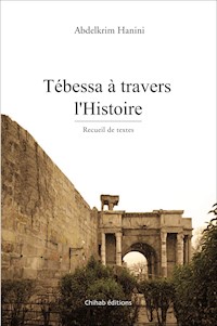 Tébessa à travers l'Histoire - Abdelkrim Hanini - ebook